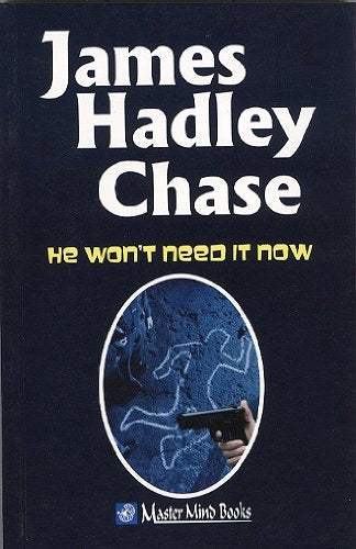 HE WONT NEED IT NOW- JAMES HADLEY CHASE